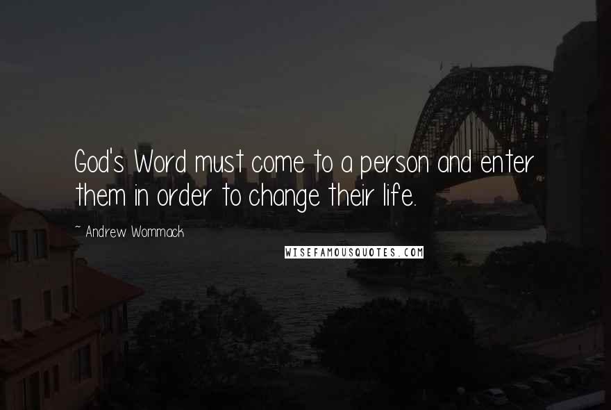 Andrew Wommack Quotes: God's Word must come to a person and enter them in order to change their life.