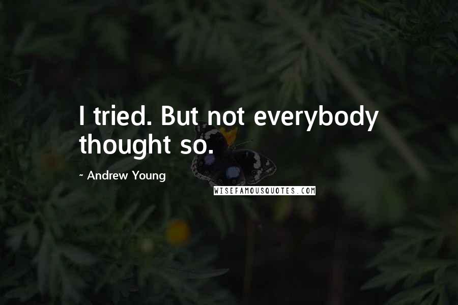 Andrew Young Quotes: I tried. But not everybody thought so.