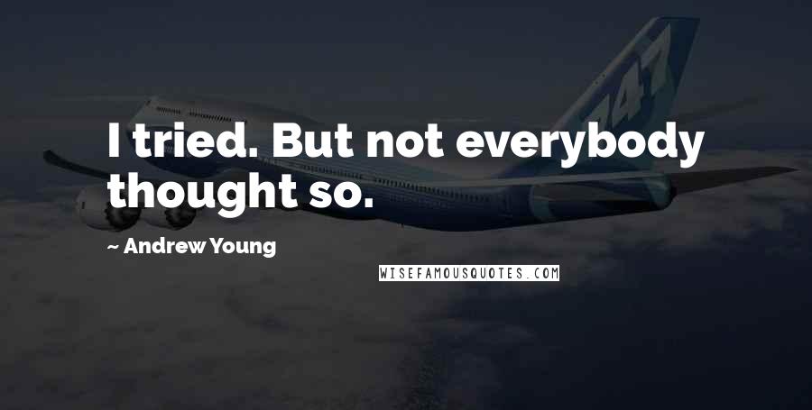 Andrew Young Quotes: I tried. But not everybody thought so.
