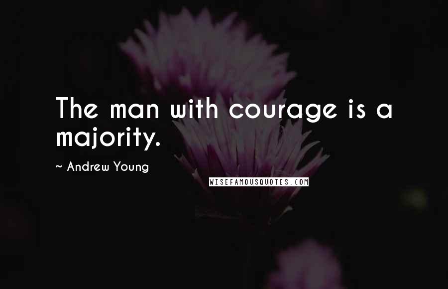 Andrew Young Quotes: The man with courage is a majority.