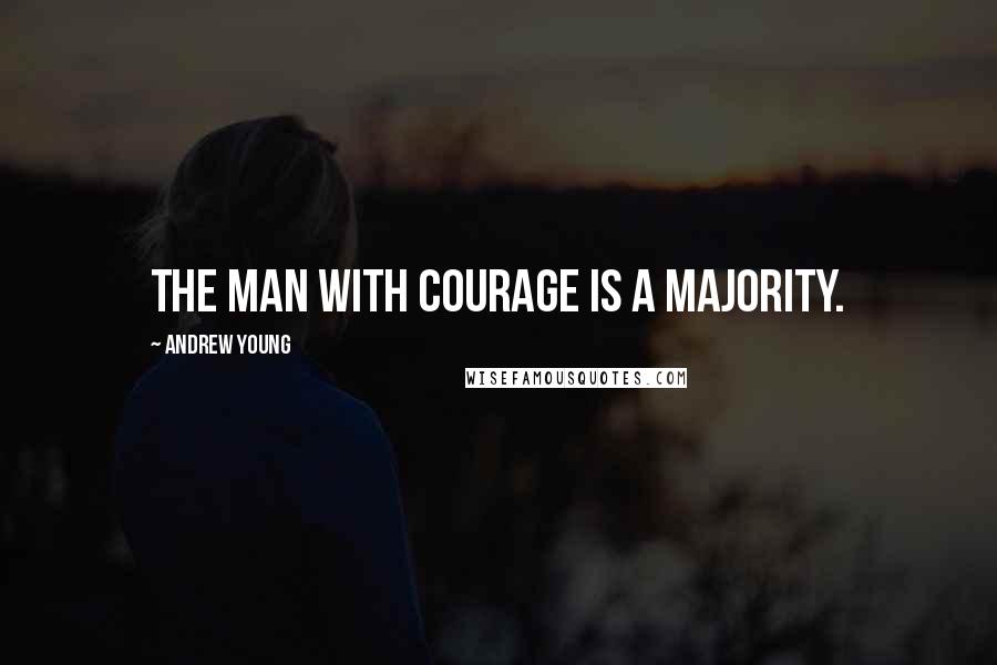 Andrew Young Quotes: The man with courage is a majority.