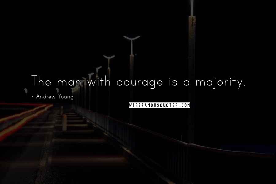 Andrew Young Quotes: The man with courage is a majority.