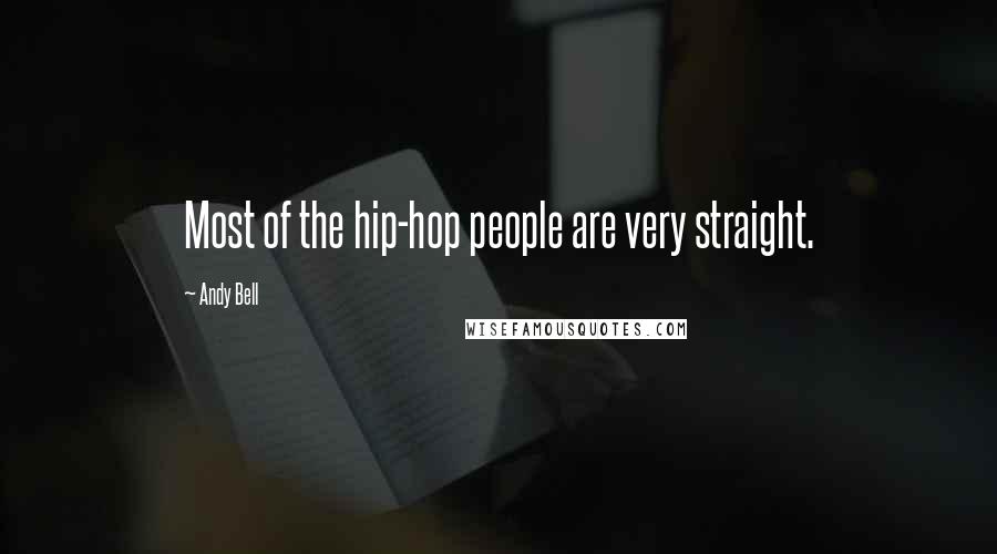 Andy Bell Quotes: Most of the hip-hop people are very straight.