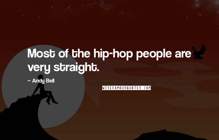 Andy Bell Quotes: Most of the hip-hop people are very straight.