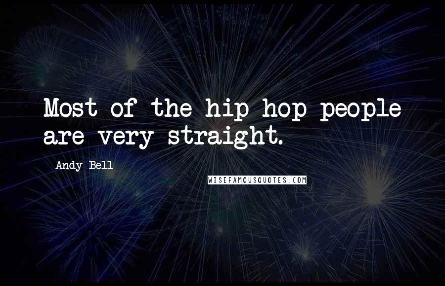 Andy Bell Quotes: Most of the hip-hop people are very straight.