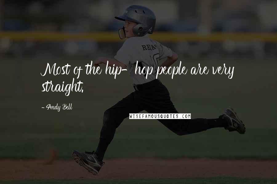 Andy Bell Quotes: Most of the hip-hop people are very straight.