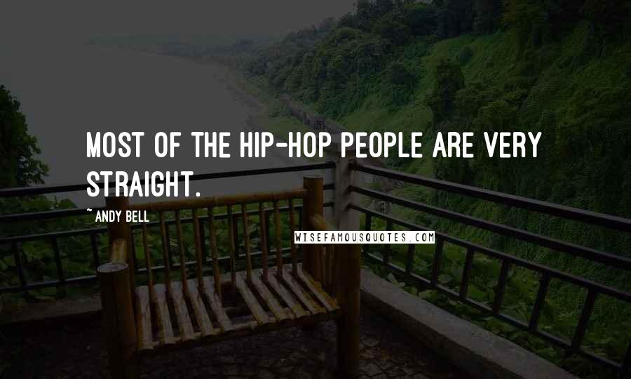 Andy Bell Quotes: Most of the hip-hop people are very straight.