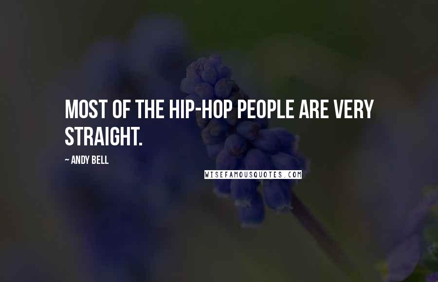 Andy Bell Quotes: Most of the hip-hop people are very straight.