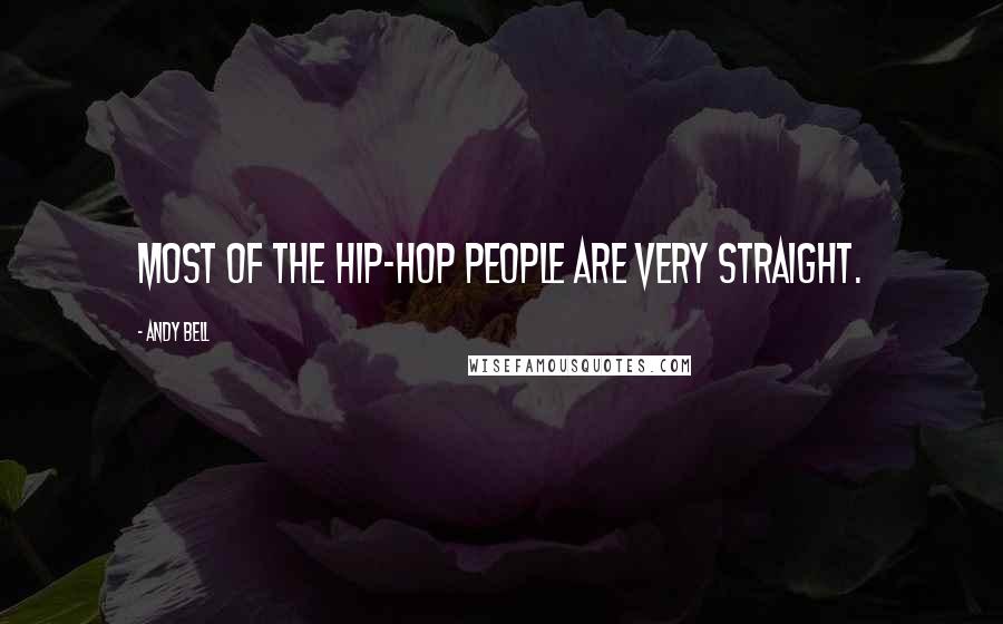 Andy Bell Quotes: Most of the hip-hop people are very straight.
