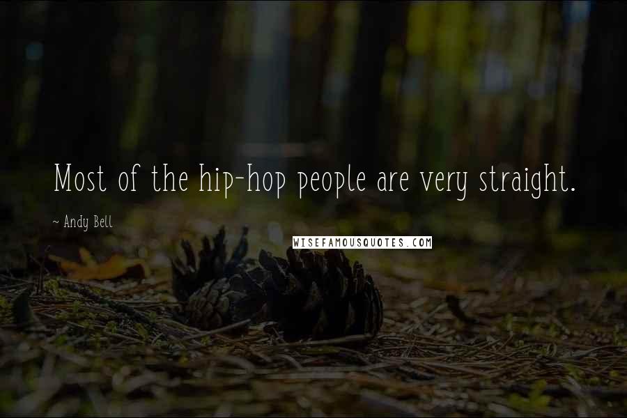 Andy Bell Quotes: Most of the hip-hop people are very straight.