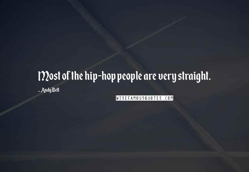Andy Bell Quotes: Most of the hip-hop people are very straight.