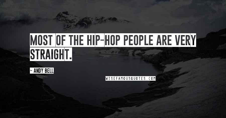 Andy Bell Quotes: Most of the hip-hop people are very straight.