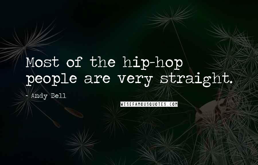 Andy Bell Quotes: Most of the hip-hop people are very straight.