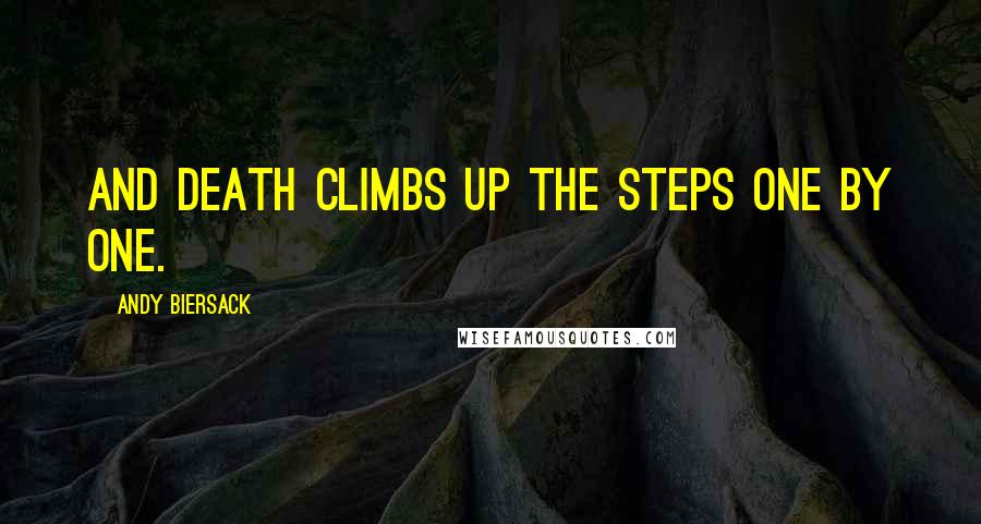 Andy Biersack Quotes: And death climbs up the steps one by one.