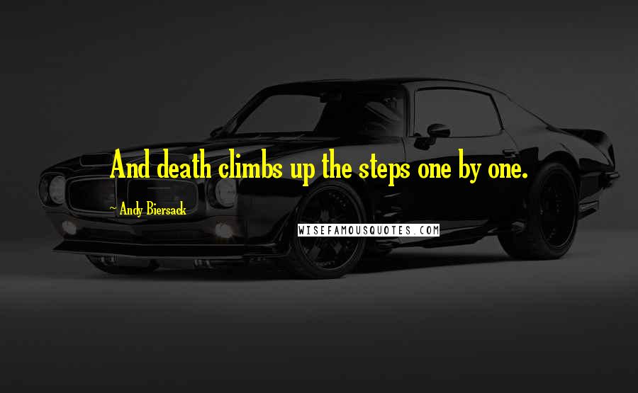 Andy Biersack Quotes: And death climbs up the steps one by one.