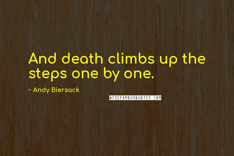 Andy Biersack Quotes: And death climbs up the steps one by one.