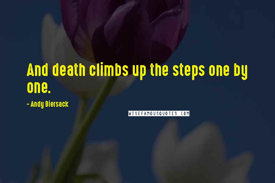 Andy Biersack Quotes: And death climbs up the steps one by one.