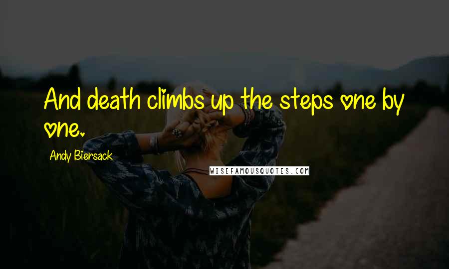 Andy Biersack Quotes: And death climbs up the steps one by one.