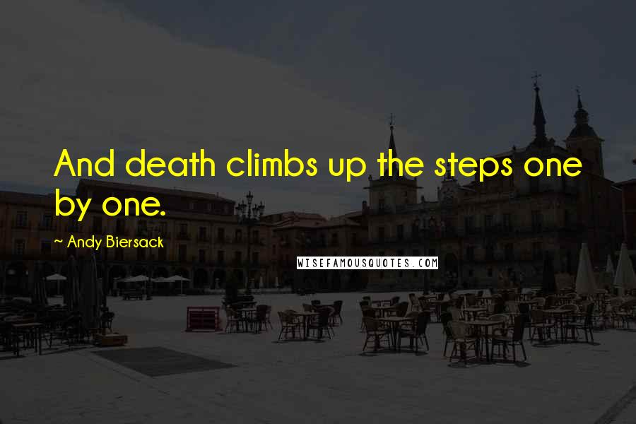 Andy Biersack Quotes: And death climbs up the steps one by one.