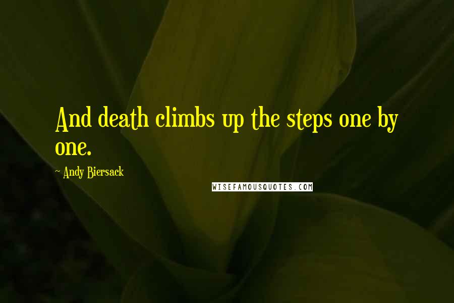 Andy Biersack Quotes: And death climbs up the steps one by one.