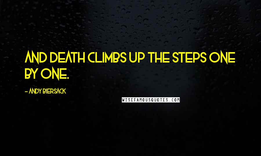 Andy Biersack Quotes: And death climbs up the steps one by one.