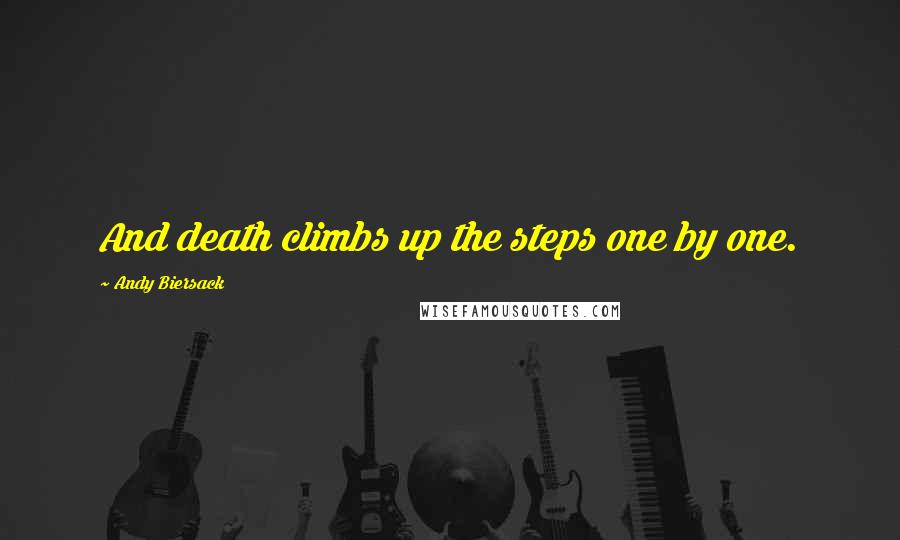 Andy Biersack Quotes: And death climbs up the steps one by one.