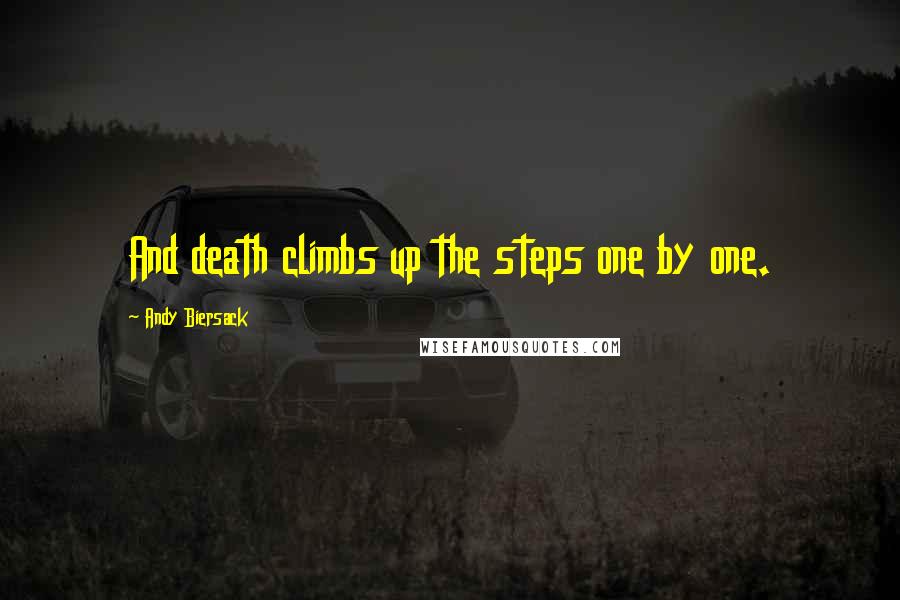 Andy Biersack Quotes: And death climbs up the steps one by one.