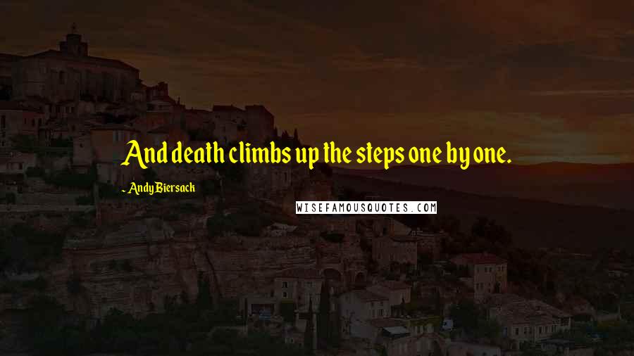 Andy Biersack Quotes: And death climbs up the steps one by one.