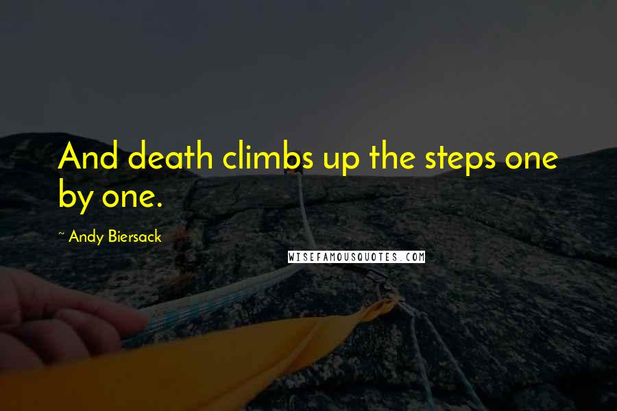 Andy Biersack Quotes: And death climbs up the steps one by one.