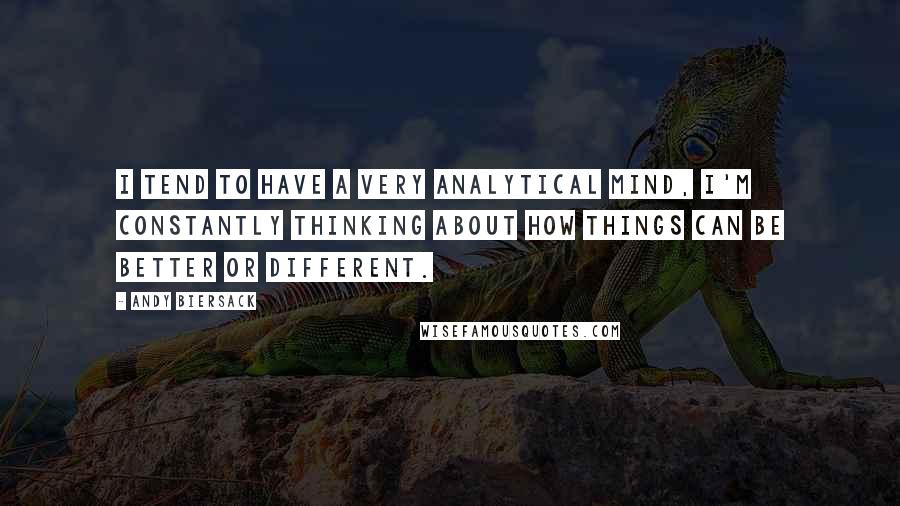 Andy Biersack Quotes: I tend to have a very analytical mind, I'm constantly thinking about how things can be better or different.