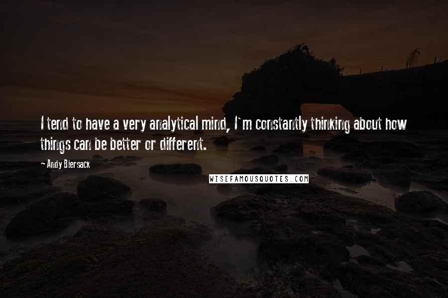 Andy Biersack Quotes: I tend to have a very analytical mind, I'm constantly thinking about how things can be better or different.