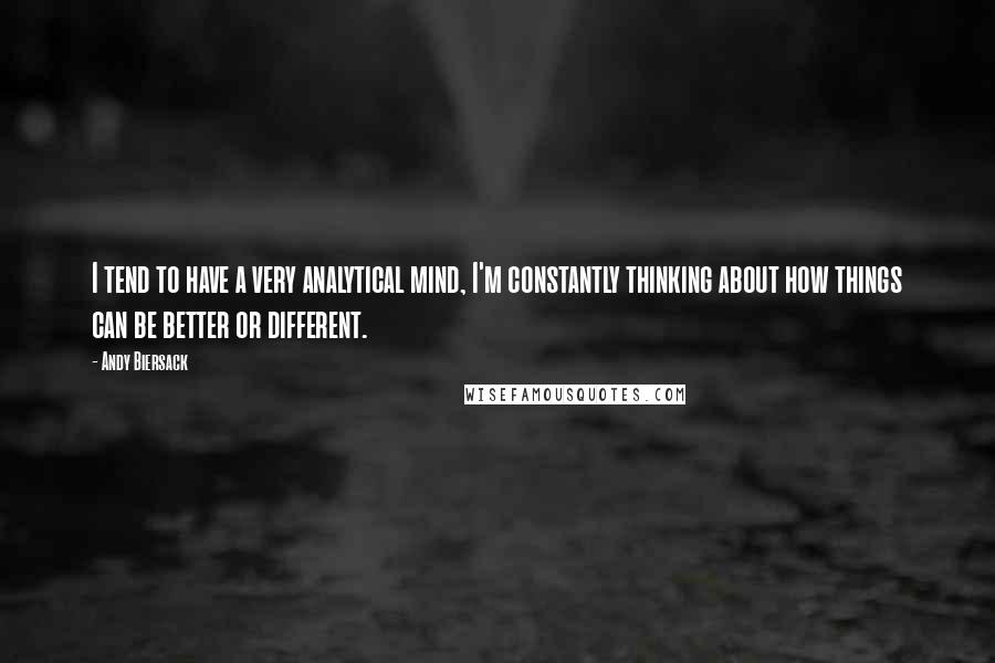 Andy Biersack Quotes: I tend to have a very analytical mind, I'm constantly thinking about how things can be better or different.