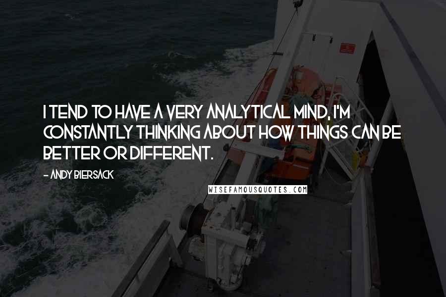 Andy Biersack Quotes: I tend to have a very analytical mind, I'm constantly thinking about how things can be better or different.