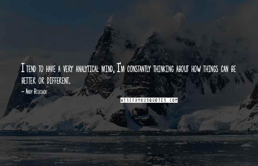 Andy Biersack Quotes: I tend to have a very analytical mind, I'm constantly thinking about how things can be better or different.