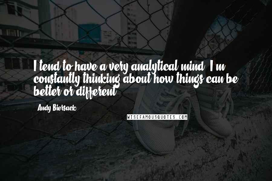 Andy Biersack Quotes: I tend to have a very analytical mind, I'm constantly thinking about how things can be better or different.