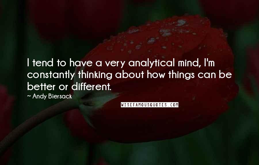 Andy Biersack Quotes: I tend to have a very analytical mind, I'm constantly thinking about how things can be better or different.