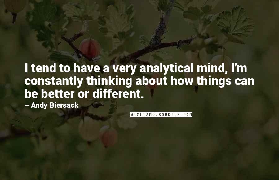 Andy Biersack Quotes: I tend to have a very analytical mind, I'm constantly thinking about how things can be better or different.