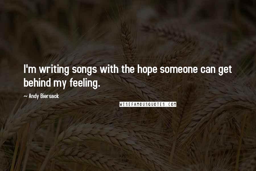 Andy Biersack Quotes: I'm writing songs with the hope someone can get behind my feeling.