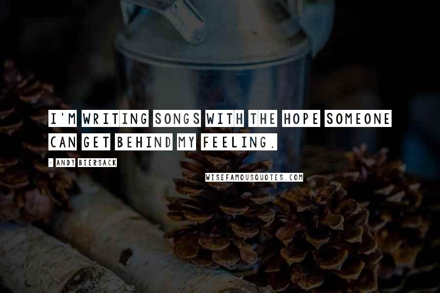 Andy Biersack Quotes: I'm writing songs with the hope someone can get behind my feeling.