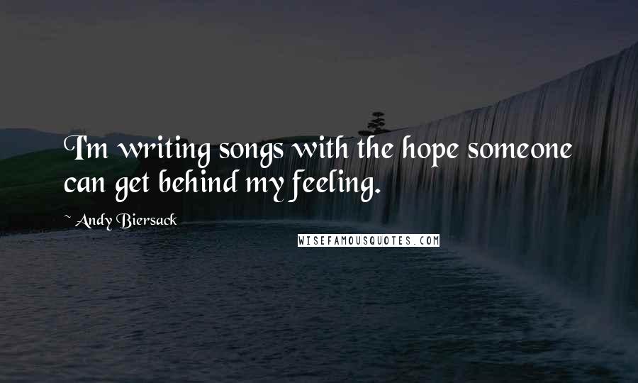 Andy Biersack Quotes: I'm writing songs with the hope someone can get behind my feeling.