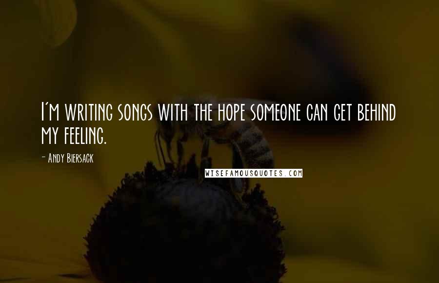 Andy Biersack Quotes: I'm writing songs with the hope someone can get behind my feeling.