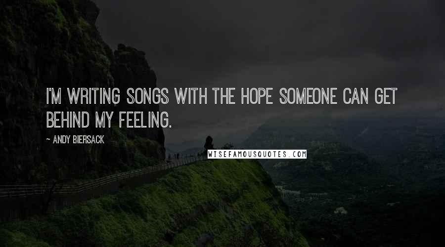 Andy Biersack Quotes: I'm writing songs with the hope someone can get behind my feeling.