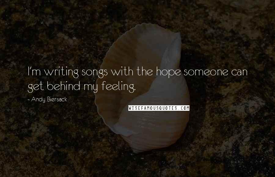 Andy Biersack Quotes: I'm writing songs with the hope someone can get behind my feeling.