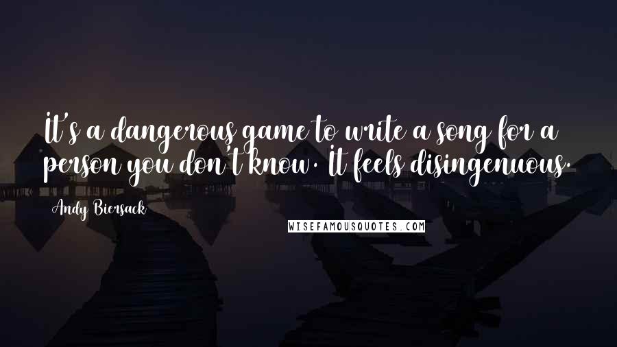 Andy Biersack Quotes: It's a dangerous game to write a song for a person you don't know. It feels disingenuous.