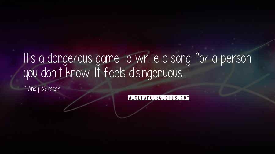 Andy Biersack Quotes: It's a dangerous game to write a song for a person you don't know. It feels disingenuous.