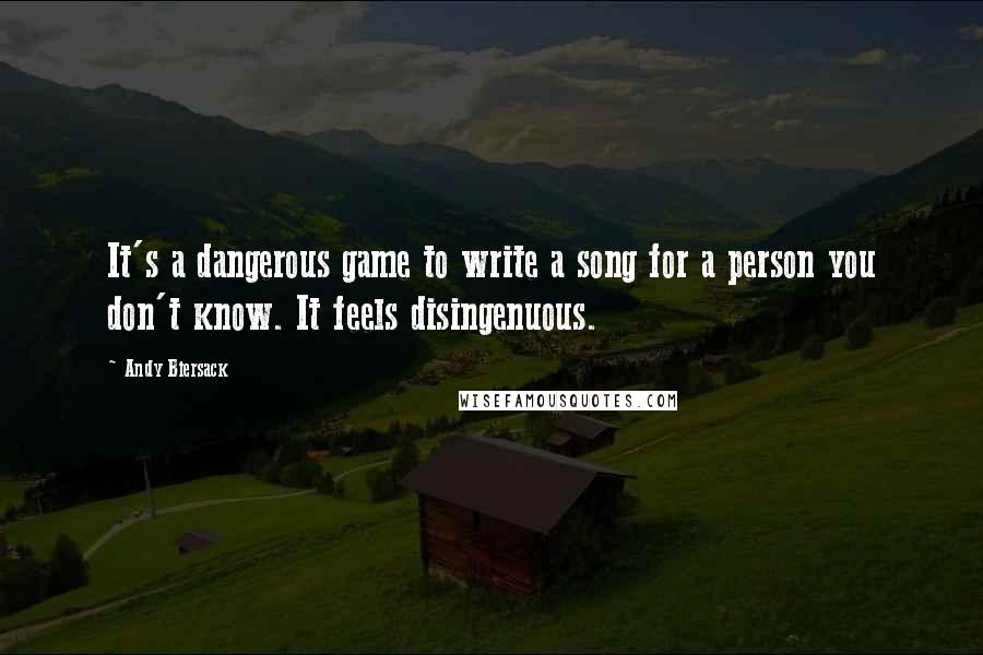 Andy Biersack Quotes: It's a dangerous game to write a song for a person you don't know. It feels disingenuous.