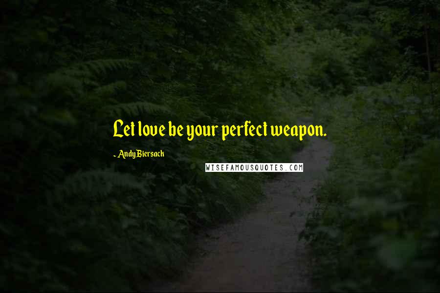 Andy Biersack Quotes: Let love be your perfect weapon.