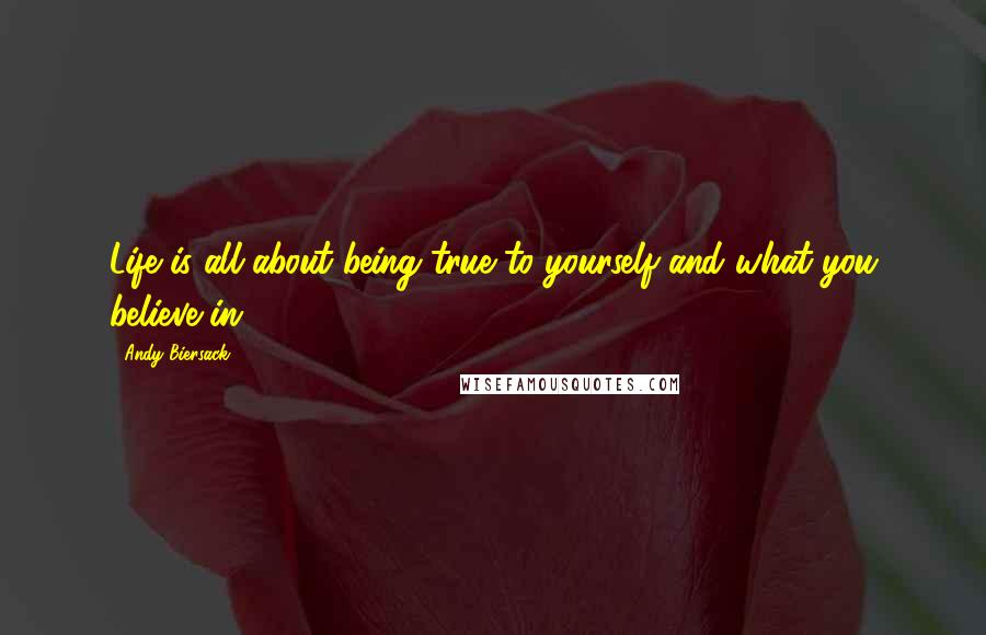Andy Biersack Quotes: Life is all about being true to yourself and what you believe in