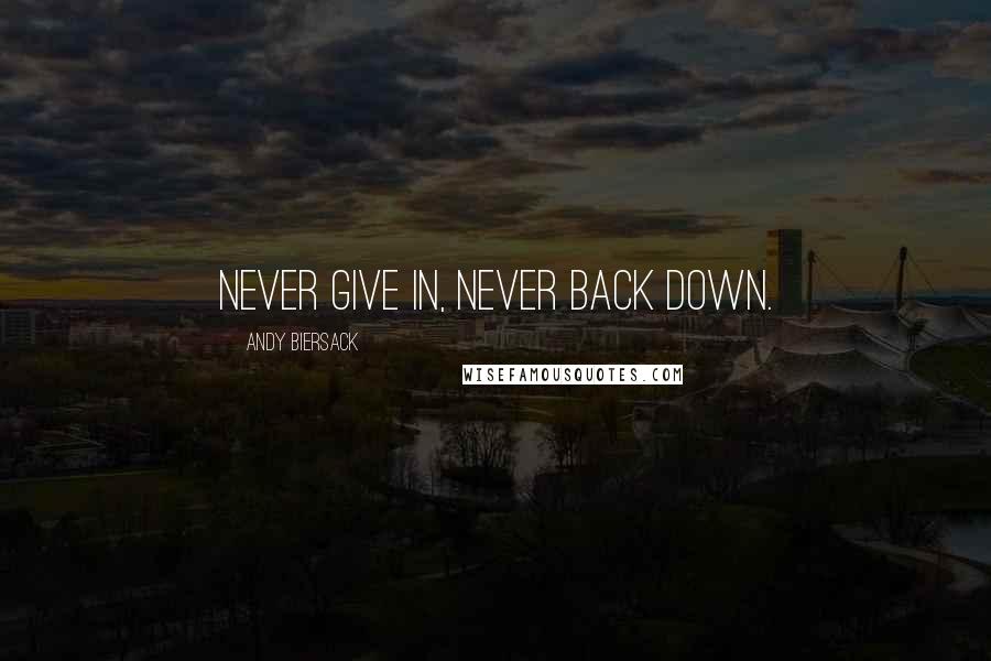 Andy Biersack Quotes: Never give in, never back down.