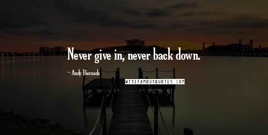 Andy Biersack Quotes: Never give in, never back down.